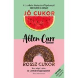 J&oacute; cukor, rossz cukor - Vess v&eacute;get cukor- &eacute;s sz&eacute;nhidr&aacute;tf&uuml;ggős&eacute;gednek - Allen Carr