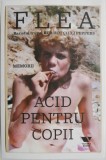 Acid pentru copii (Memorii) &ndash; Flea. Basistul trupei Red Hot Chilli Peppers