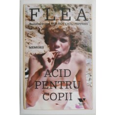 Acid pentru copii (Memorii) &ndash; Flea. Basistul trupei Red Hot Chilli Peppers
