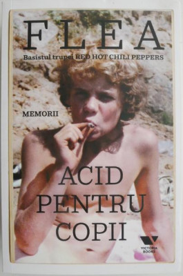 Acid pentru copii (Memorii) &amp;ndash; Flea. Basistul trupei Red Hot Chilli Peppers foto