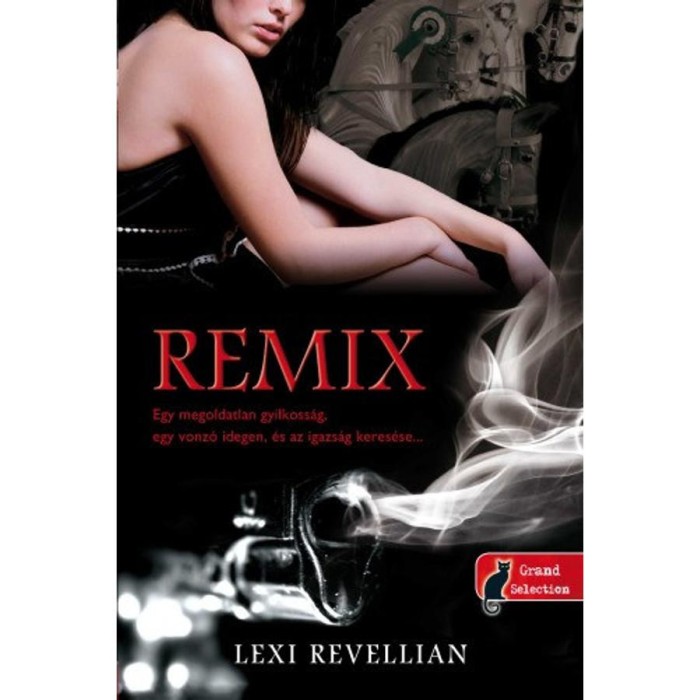 Remix - Egy megoldatlan gyilkoss&aacute;g, egy vonz&oacute; idegen, &eacute;s az igazs&aacute;g keres&eacute;se - Lexi Revellian