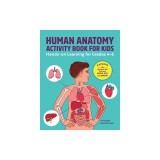Human Anatomy Activity Book for Kids: Hands-On Learning for Grades 4-6