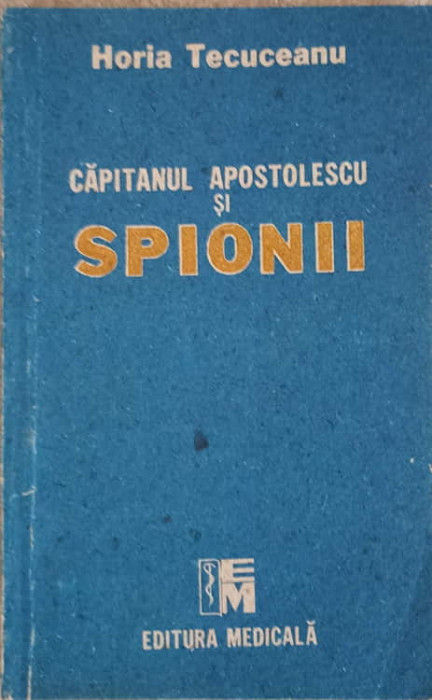 CAPITANUL APOSTOLESCU SI SPIONII-HORIA TECUCEANU