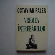 Vremea intrebarilor (Cronica morala a unui timp plictisit) - Octavian Paler
