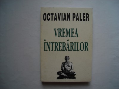 Vremea intrebarilor (Cronica morala a unui timp plictisit) - Octavian Paler foto