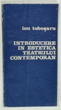 INTRODUCERE IN ESTETICA TEATRULUI CONTEMPORAN de ION TOBOSARU , 1981 , DEDICATIE *