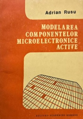 Modelarea componentelor microelectrice active - Adrian Rusu foto