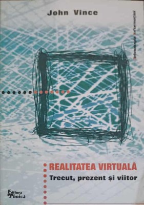 REALITATEA VIRTUALA. TRECUT, PREZENT SI VIITOR-JOHN VINCE-254783 foto