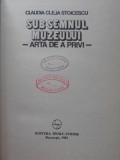 Sub Semnul Muzeului: Arta de a Privi - Claudia Cleja Stoicescu, 1983, Editura Sport-Turism, Album de Arta, Coperta Cartonata