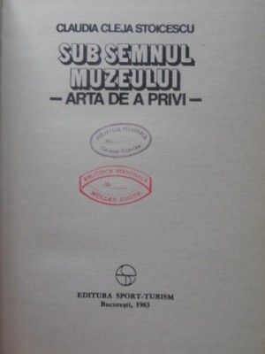SUB SEMNUL MUZEULUI. ARA DE A PRIVI-CLAUDIA CLEJA STOICESCU-229977 foto