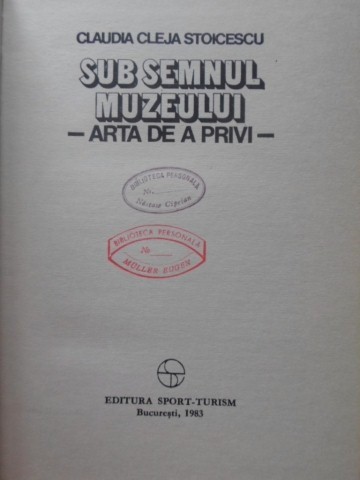 SUB SEMNUL MUZEULUI. ARA DE A PRIVI-CLAUDIA CLEJA STOICESCU-229977
