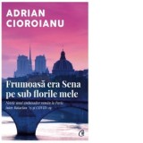 Frumoasa era Sena pe sub florile mele - Adrian Cioroianu