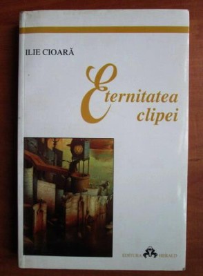 Eternitatea clipei - Ilie Cioara foto