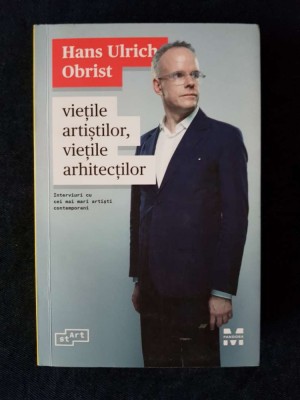 Vietile artistilor, vietile arhitectilor &amp;ndash; Hans Ulrich Obrist foto