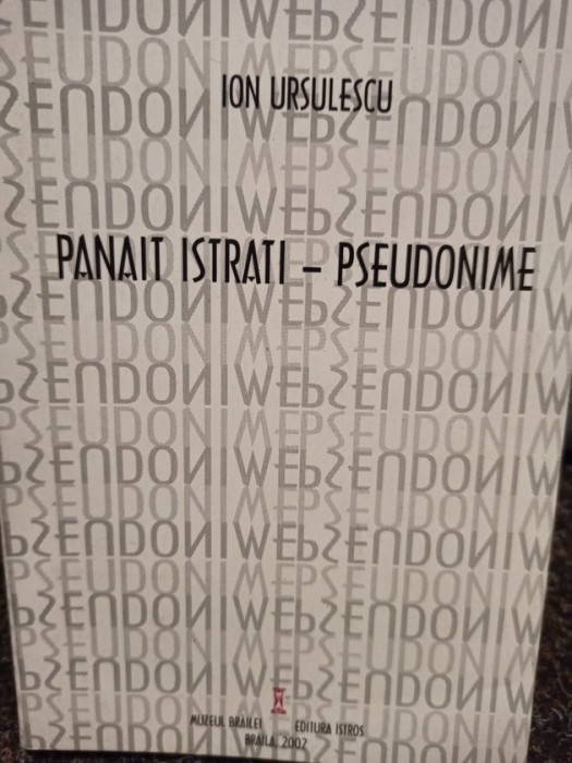Ion Ursulescu - Panait Istrati - pseudonime (Editia: 2002)
