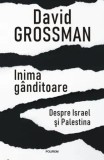 Cumpara ieftin Inima ganditoare. Despre Israel si Palestina/David Grossman