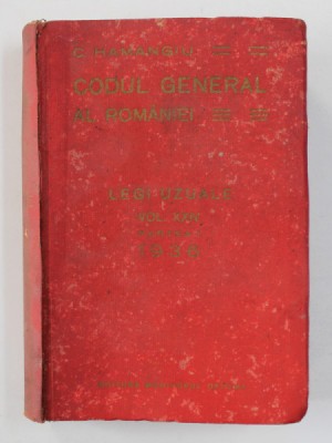 CODUL GENERAL AL ROMANIEI - LEGI UZUALE , VOLUMUL XXIV , PARTEA I de C. HAMANGIU , APARUTA 1936 foto