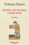 Despre Instruirea Clericilor - Hrabanus Maurus, Editie Bilingva, Cultura Carolingiana, Educatie Medievala