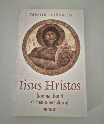 Religie Dumitru Staniloae Iisus Hristos lumina lumii si indumnezeitorul omului foto