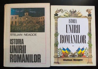 Stelian Neagoe - Istoria Unirii rom&amp;acirc;nilor (2 vol.) De la &amp;icirc;nceputuri... Ferdinand foto