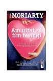 Am uitat să fim fericiți - Paperback brosat - Liane Moriarty - Trei, 2021