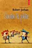 Cumpara ieftin Scriitori la politie - 2016 - Robert Serban (W354)