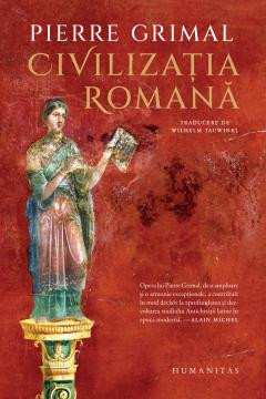 Civilizatia Romana, Pierre Grimal - Editura Humanitas foto