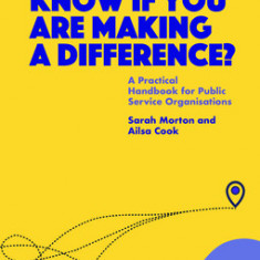 How Do You Know If You Are Making a Difference?: A Practical Handbook for Public Service Organisations