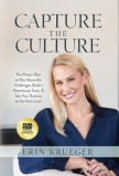 Capture the Culture: The Proven Plan to Rise Above the Challenges, Build a Powerhouse Team, &amp;amp; Take Your Business to the Next Level
