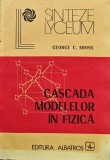 Cumpara ieftin Cascada modelelor in fizica - George C. Moisil, Editura Albatros, 1985, Brosata, 208 pagini, Dimensiuni 15x21 cm, Colectia Sinteze Lyceum