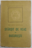 SFARSIT DE VEAC IN BUCURESTI , EDITIA A DOUA , roman de ION MARIN SADOVEANU , 1947