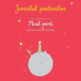 Cumpara ieftin Jurnalul prietenilor. Cu ilustratii din Micul print/Antoine de Saint-Exupery, Rao