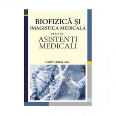 Biofizică și imagistică medicală pentru asistenți medicali - Paperback brosat - Hary Hârlăuanu - All