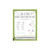 How to Draw Almost Everything for Kids
