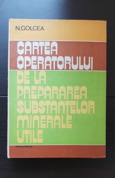 Cartea operatorului de la prepararea substanțelor minerale utile - N. Golcea