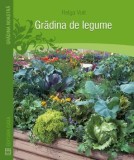 Carte Gradina de legume &ndash; Ghid practic de cultivare a legumelor in gradina proprie, Autor Helga Voit
