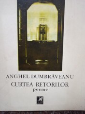 Anghel Dumbraveanu - Curtea retorilor (semnata) (Editia: 1989) foto