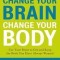 Change Your Brain, Change Your Body: Use Your Brain to Get and Keep the Body You Have Always Wanted