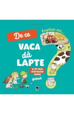 Explica-mi... de ce vaca da lapte? - Editura RAO