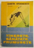 Tinerete, sanatate, frumusete &ndash; Gineta Stoenescu (coperta putin uzata)