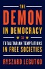 The Demon in Democracy: Totalitarian Temptations in Free Societies