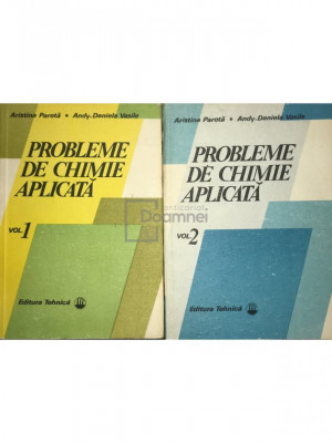 Aristina Parotă - Probleme de chimie aplicată - 2 vol. (editia 1988) foto