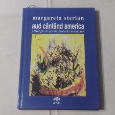 MARGARETA STERIAN - AUD CANTAND AMERICA antologie de poezie moderna americana