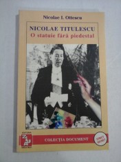 NICOLAE TITULESCU O statuie fara piedestal - Nicolae I. Ottescu