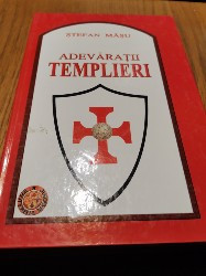 ADEVARATII TEMPLIERI - Stefan Masu - Editura Phobos, 2008, 256 p.