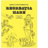 Recreatia mare - Mircea Santimbreanu