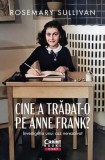 Cine a trădat-o pe Anne Frank? - Paperback brosat - Rosemary Sullivan - Corint
