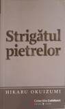 Strigatul Pietrelor - Hikary Okuizumi, Univers, 2009, Colectia Cotidianul, Roman, 107 pagini