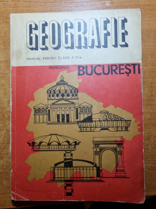 manual de geografie - municipiul bucuresti - pentru clasa a 3-a - din anul 1969