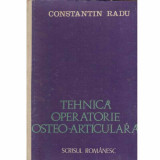 Constantin Radu - Tehnica operatorie osteo-articulara - 132867